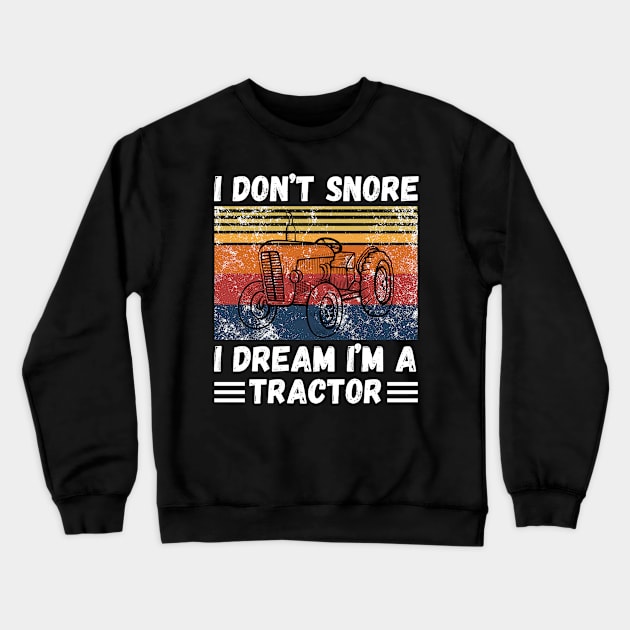 I don’t snore, I dream I’m a tractor Funny Crewneck Sweatshirt by JustBeSatisfied